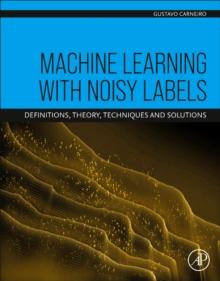 Machine Learning with Noisy Labels : Definitions, Theory, Techniques and Solutions