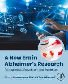 A New Era in Alzheimer's Research : Pathogenesis, Prevention, and Treatment