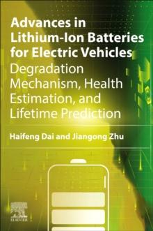 Advances in Lithium-Ion Batteries for Electric Vehicles : Degradation Mechanism, Health Estimation, and Lifetime Prediction