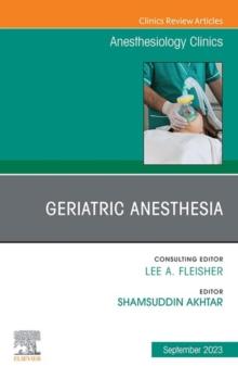 Geriatric Anesthesia, An Issue of Anesthesiology Clinics, E-Book : Geriatric Anesthesia, An Issue of Anesthesiology Clinics, E-Book