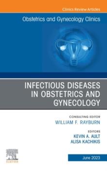 Infectious Diseases in Obstetrics and Gynecology, An Issue of Obstetrics and Gynecology Clinics, E-Book : Infectious Diseases in Obstetrics and Gynecology, An Issue of Obstetrics and Gynecology Clinic