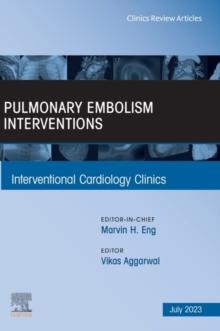 Pulmonary Embolism Interventions, An Issue of Interventional Cardiology Clinics, E-Book