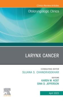 Larynx Cancer, An Issue of Otolaryngologic Clinics of North America, E-Book : Larynx Cancer, An Issue of Otolaryngologic Clinics of North America, E-Book