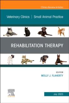 Rehabilitation Therapy, An Issue of Veterinary Clinics of North America: Small Animal Practice : Volume 53-4