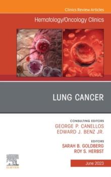 Lung Cancer, An Issue of Hematology/Oncology Clinics of North America, E-Book : Lung Cancer, An Issue of Hematology/Oncology Clinics of North America, E-Book