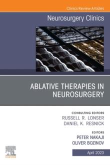 Ablative Therapies in Neurosurgery, An Issue of Neurosurgery Clinics of North America, E-Book : Ablative Therapies in Neurosurgery, An Issue of Neurosurgery Clinics of North America, E-Book