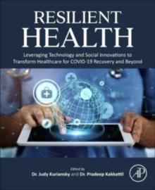 Resilient Health : Leveraging Technology and Social Innovations to Transform Healthcare for COVID-19 Recovery and Beyond