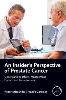 An Insider's Perspective of Prostate Cancer : Understanding Effects, Management Options and Consequences