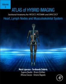 Atlas of Hybrid Imaging Sectional Anatomy for PET/CT, PET/MRI and SPECT/CT Vol. 3: Heart, Lymph Node and Musculoskeletal System : Sectional Anatomy for PET/CT, PET/MRI and SPECT/CT