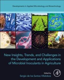 New Insights, Trends, and Challenges in the Development and Applications of Microbial Inoculants in Agriculture