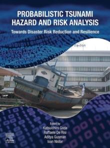 Probabilistic Tsunami Hazard and Risk Analysis : Towards Disaster Risk Reduction and Resilience