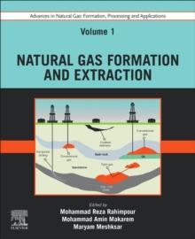 Advances in Natural Gas: Formation, Processing and Applications. Volume 1: Natural Gas Formation and Extraction