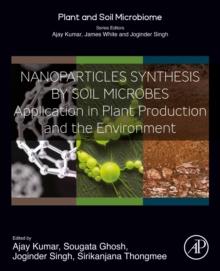 Nanoparticles Synthesis by Soil Microbes : Application in Plant Production and the Environment