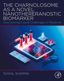 The Charnolosome as a Novel Nanothereranostic Biomarker : Overcoming Future Challenges in Medicine