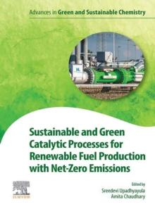 Sustainable and Green Catalytic Processes for Renewable Fuel Production with Net-Zero Emissions