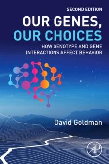 Our Genes, Our Choices : How Genotype and Gene Interactions Affect Behavior