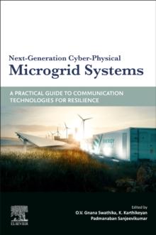 Next-Generation Cyber-Physical Microgrid Systems : A Practical Guide to Communication Technologies for Resilience