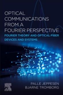 Optical Communications from a Fourier Perspective : Fourier Theory and Optical Fiber Devices and Systems