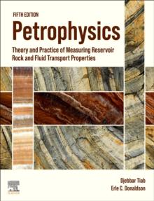 Petrophysics : Theory and Practice of Measuring Reservoir Rock and Fluid Transport Properties