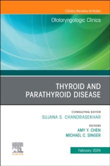 Thyroid and Parathyroid Disease, An Issue of Otolaryngologic Clinics of North America : Volume 57-1