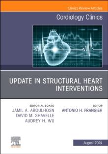 Update in Structural Heart Interventions, An Issue of Cardiology Clinics, E-Book : Update in Structural Heart Interventions, An Issue of Cardiology Clinics, E-Book