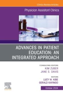 Advances in Patient Education: An Integrated Approach, An Issue of Physician Assistant Clinics, E-Book : Advances in Patient Education: An Integrated Approach, An Issue of Physician Assistant Clinics,