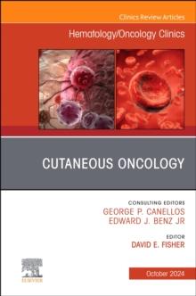 Cutaneous Oncology, An Issue of Hematology/Oncology Clinics of North America, E-Book