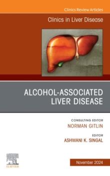 Alcohol-Associated Liver Disease, An Issue of Clinics in Liver Disease, E-Book