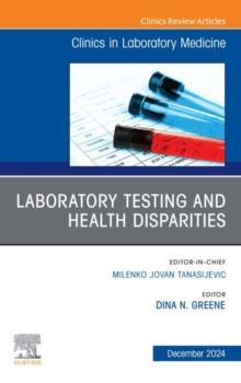 Laboratory Testing and Health Disparities, An Issue of the Clinics in Laboratory Medicine, E-Book