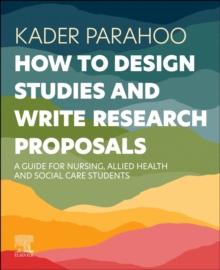 How to Design Studies and Write Research Proposals : A Guide for Nursing, Allied Health and Social Care Students