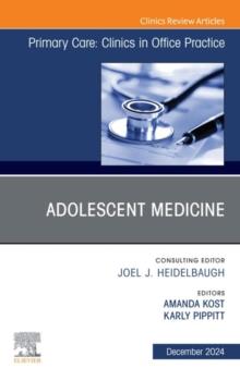 Adolescent Medicine, An Issue of Primary Care: Clinics in Office Practice : Adolescent Medicine, An Issue of Primary Care: Clinics in Office Practice, E-Book