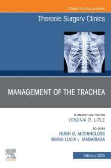 Management of the Trachea, An Issue of Thoracic Surgery Clinics : Management of the Trachea, An Issue of Thoracic Surgery Clinics, E-Book