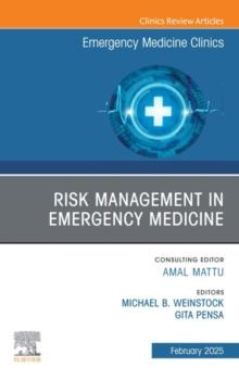 Risk Management in Emergency Medicine, An Issue of Emergency Medicine Clinics of North America : Risk Management in Emergency Medicine, An Issue of Emergency Medicine Clinics of North America, E-Book