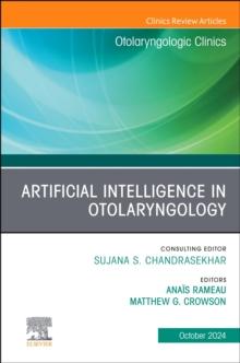 Artificial Intelligence in Otolaryngology, An Issue of Otolaryngologic Clinics of North America : Artificial Intelligence in Otolaryngology, An Issue of Otolaryngologic Clinics of North America, E-Boo