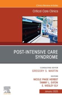 Post-Intensive Care Syndrome, An Issue of Critical Care Clinics : Post-Intensive Care Syndrome, An Issue of Critical Care Clinics, E-Book