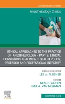 Ethical Approaches to the Practice of  Anesthesiology - Part 2: Ethical Constructs that Impact Health Policy, Research and Professional Integrity, An Issue of Anesthesiology Clinics : Ethical Approach