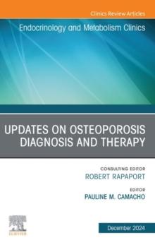 Updates on Osteoporosis Diagnosis and Therapy, An Issue of Endocrinology and Metabolism Clinics of North America : Updates on Osteoporosis Diagnosis and Therapy, An Issue of Endocrinology and Metaboli