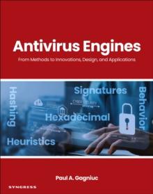 Antivirus Engines : From Methods to Innovations, Design, and Applications