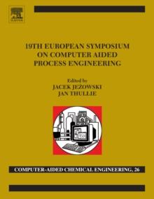 19th European Symposium on Computer Aided Process Engineering : ESCAPE-19: June 14-17, 2009, Cracow, Poland