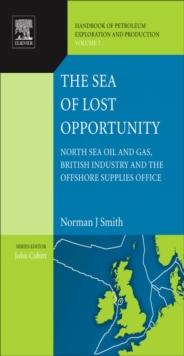 The Sea of Lost Opportunity : North Sea Oil and Gas, British Industry and the Offshore Supplies Office