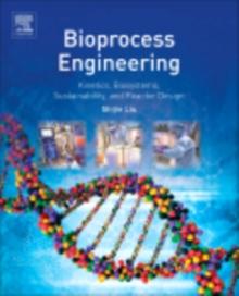 Bioprocess Engineering : Kinetics, Sustainability, and Reactor Design