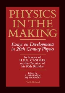 Physics in the Making : Essays on Developments in 20th Century Physics