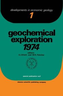 Geochemical Exploration 1974 : Proceedings Of The Fifth International Geochemical Exploration Symposium Held In Vancouver, B.C, Canada, April 1-4, 1974, Sponsored And Organized By The Association Of E