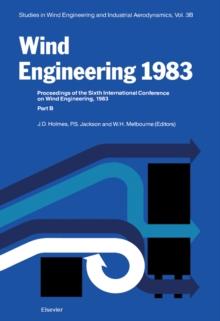 Wind Engineering 1983 3B : Proceedings of the Sixth international Conference on Wind Engineering, Gold Coast, Australia, March 21-25, And Auckland, New Zealand, April 6-7 1983; held under the auspices