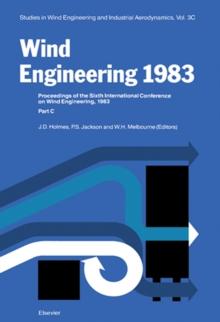 Wind Engineering 1983 3C : Proceedings of the Sixth international Conference on Wind Engineering, Gold Coast, Australia, March 21-25, And Auckland, New Zealand, April 6-7 1983; held under the auspices