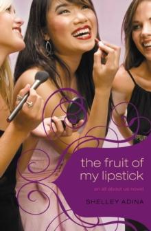 All About Us# 2: The Fruit of My Lipstick : An All About Us Novel