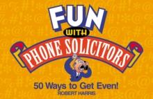 Fun with Phone Solicitors : 50 Ways to Get Even