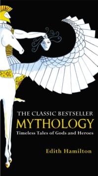 Mythology : Timeless Tales of Gods and Heroes, 75th Anniversary Illustrated Edition