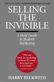 Selling The Invisible : A Field Guide to Modern Marketing