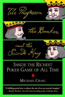 The Professor, The Banker And The Suicide King : Inside the Richest Poker Game of all Time